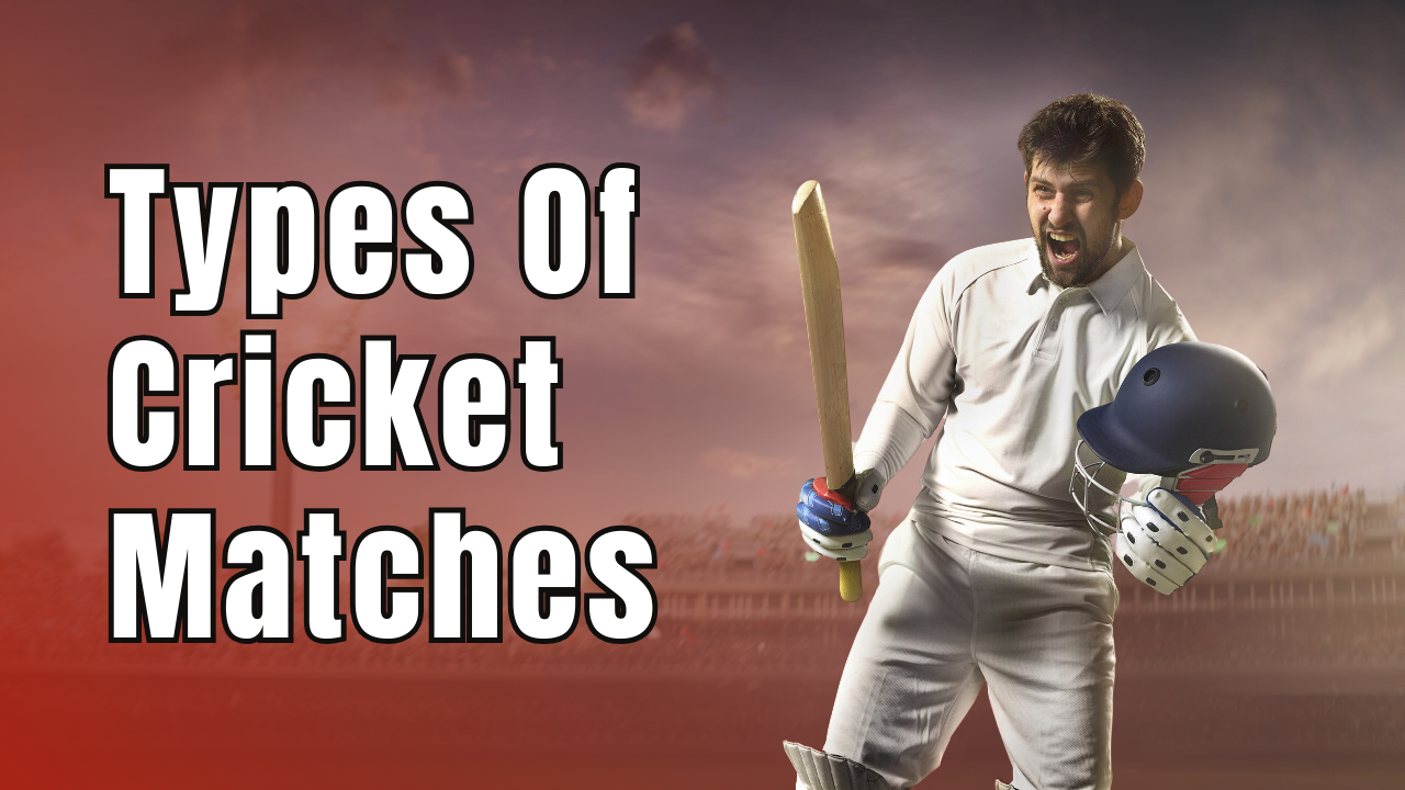 Types Of Cricket Matches