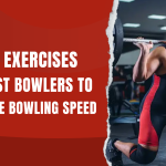 Top 10 Exercises for Fast Bowlers to Increase Bowling Speed